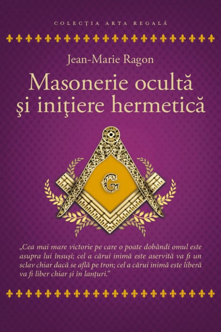 Masonerie oculta si initiere hermetica - Jean - Marie Ragon