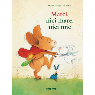 Matei, nici mare, nici mic! - Brigitte Weninger, Eve Tharlet