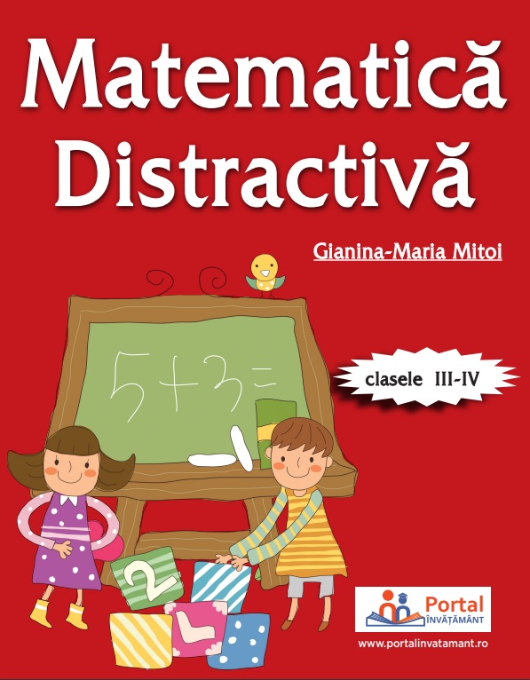 Matematica distractiva pentru clasele a 3-a si a 4-a - prof. Gianina-Maria Mitoi