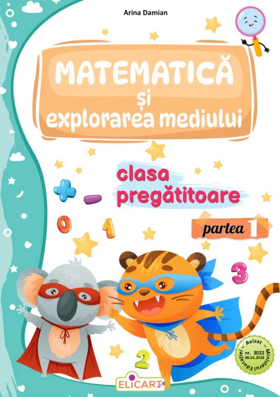 Matematica si explorarea mediului pentru clasa pregatitoare. Partea 1. Caiet de lucru - Arina Damian