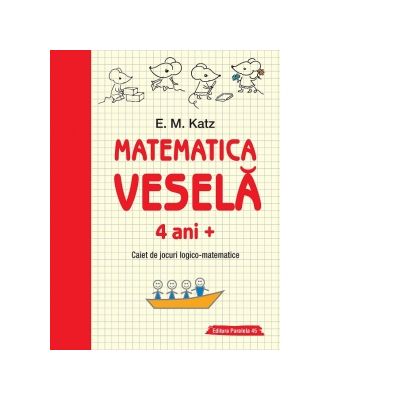 Matematica vesela. Caiet de jocuri logico-matematice 4 ani + - E. M. Katz