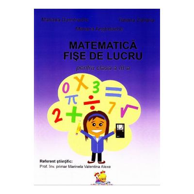 Matematica. Fise de lucru pentru Clasa a 3-a - Mariana Dumitrache, Tatiana Zaharia, Mariana Anghel