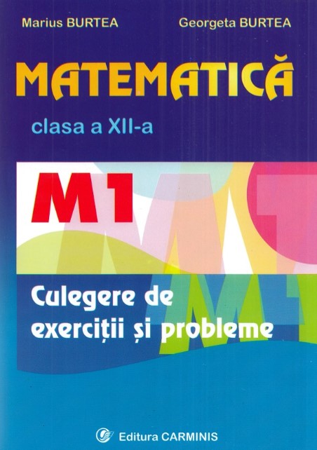 Matematica M1 culegere pentru clasa a XII-a - Marius Burtea