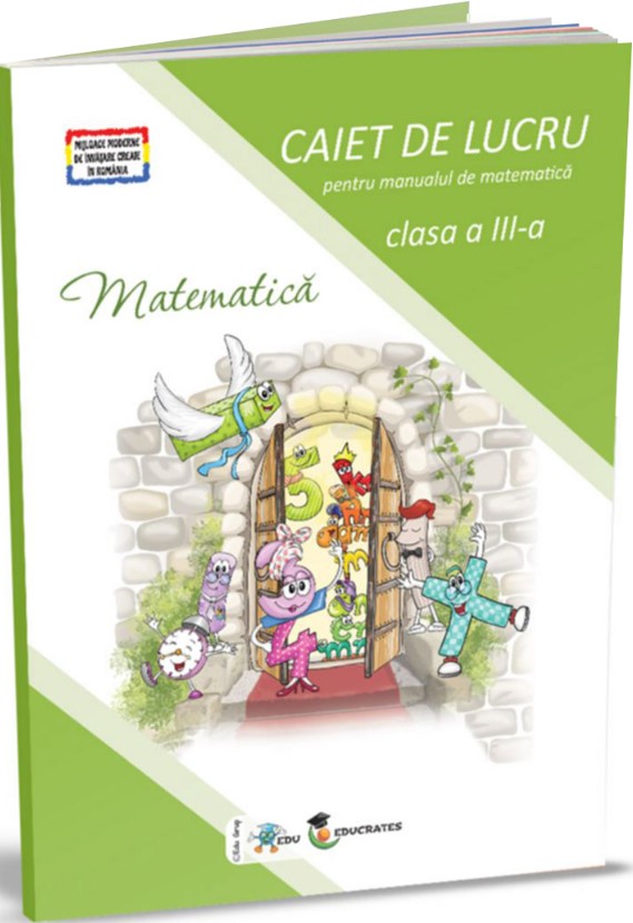 Caiet de lucru Matematica clasa a III-a - Dora Macean, Corina Istrate, Manuela Koszorus, Nicoleta Todoran