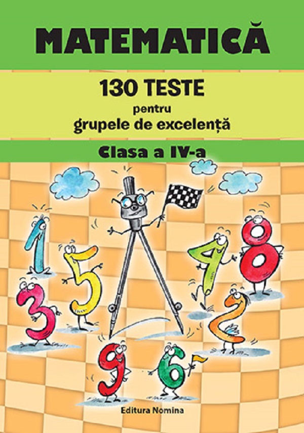 Matematica clasa a 4-a. 130 teste pentru grupele de excelenta - Petre Nachila Catalin Eugen Nachila