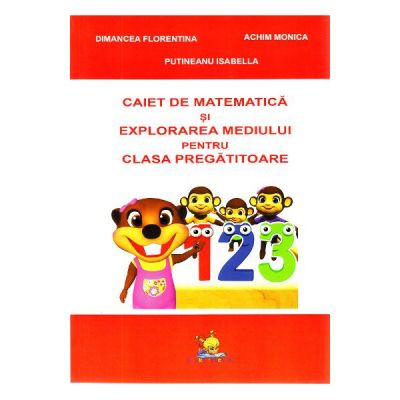 Matematica si explorarea mediului. Caiet pentru clasa pregatitoare - Florentina Dimancea