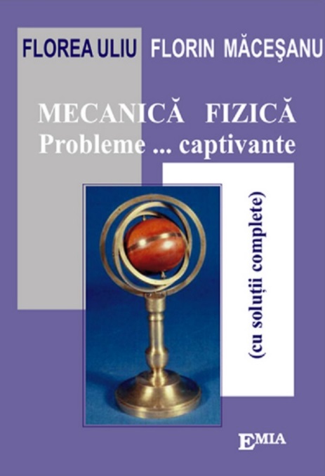 Mecanica fizica. Probleme captivante cu solutii complete - Florea Uliu