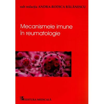 Mecanismele imune in reumatologie - Andra-Rodica Balanescu