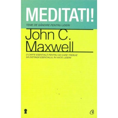 Meditati! Teme de gandire pentru lideri - John C. Maxwell