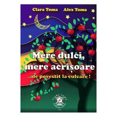 Mere dulci, mere acrisoare... de povestit la culcare! - Clara Toma, Alex Toma