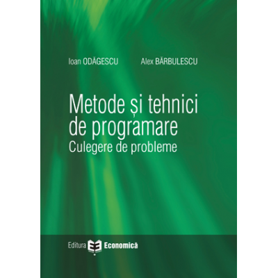 Metode si tehnici de programare. Culegere de probleme - Ioan Odagescu, Alex Barbulescu