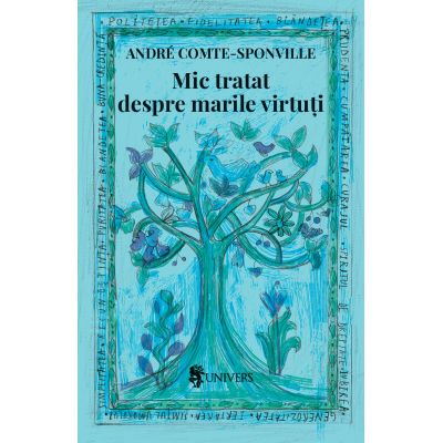 Mic tratat despre marile virtuti - Andre Comte-Sponville