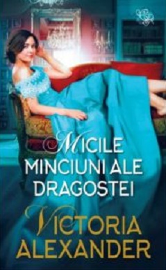 Micile minciuni ale dragostei - Victoria Alexander