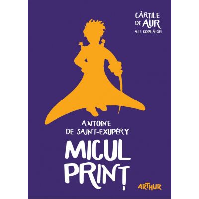 Micul Print. Colectia Cartile de aur ale copilariei - Antoine de Saint-Exupery