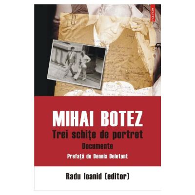 Mihai Botez. Trei schite de portret. Documente - Radu Ioanid