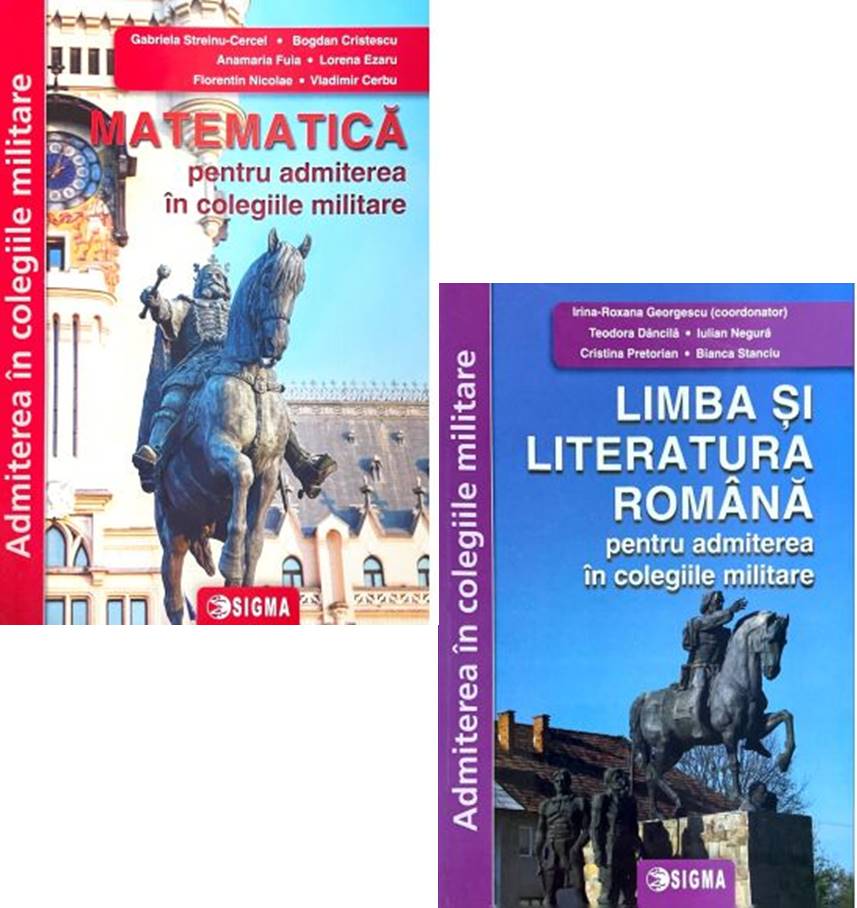 Admiterea in colegiile militare. Limba si literatura romana si Matematica - Gabriela Streinu Cercel Irina Roxana Georgescu