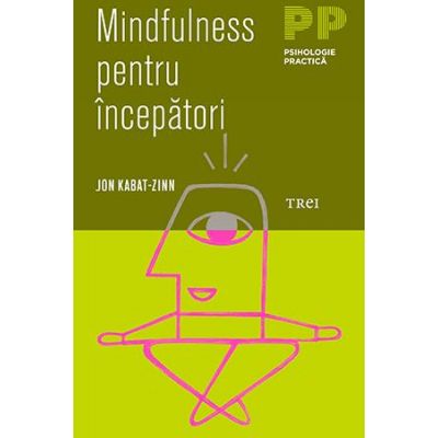 Mindfulness pentru incepatori - Jon Kabat-Zinn. Traducere de Catalina Petria