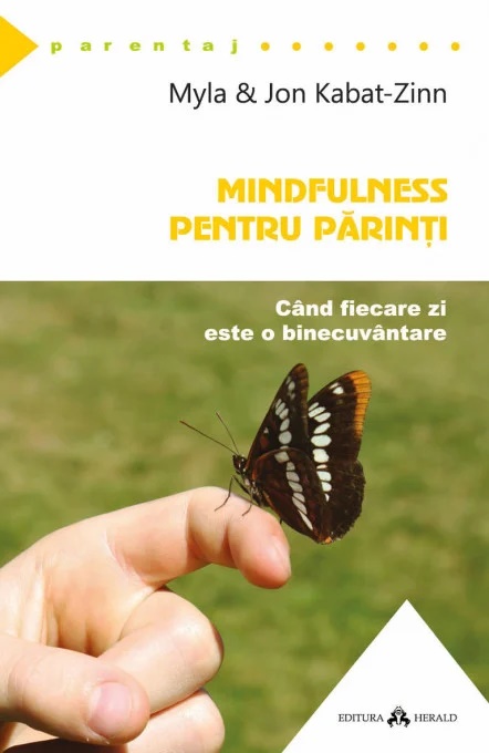 Mindfulness pentru parinti. Cand fiecare zi este o binecuvantare - Jon Kabat-Zinn