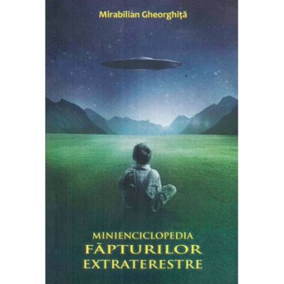 Minienciclopedia fapturilor extraterestre - Mirabilian Gheorghita