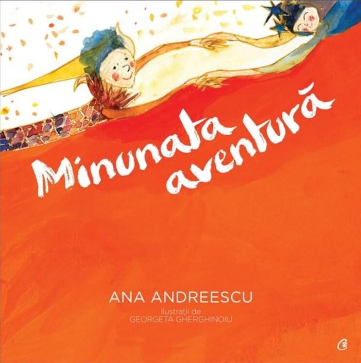 Minunata aventura - Ana Andreescu .Ilustratii de Georgeta Gherghinoiu