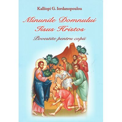 Minunile Domnului Iisus Hristos. Carte color pentru copii - Kalliopi G. Iordanopoulou