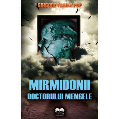 Mirmidonii doctorului Mengele - Grigore Traian Pop