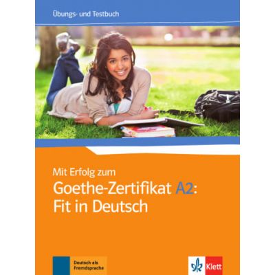 Mit Erfolg zum Goethe-Zertifikat A2: Fit in Deutsch. Ubungs- und Testbuch