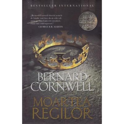 Ultimul regat. Moartea regilor - Bernard Cornwell