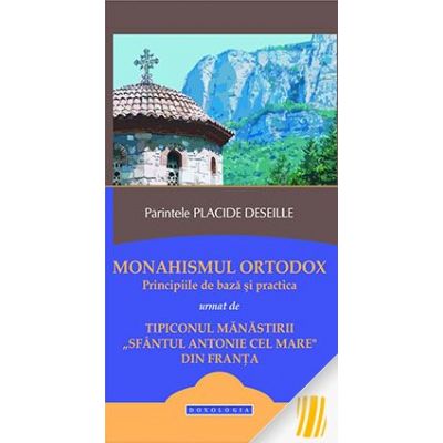 Monahismul ortodox. Principiile de baza si practica - Arhim. Placide Deseille