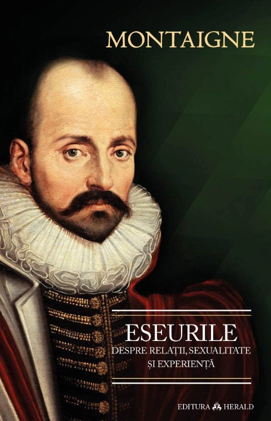 Eseurile despre relatii, sexualitate si experienta - Michel De Montaigne