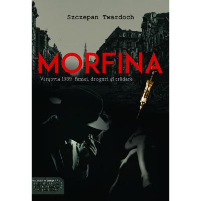 Morfina. Varsovia 1939: femei, droguri si tradare - Szczepan Twardoch