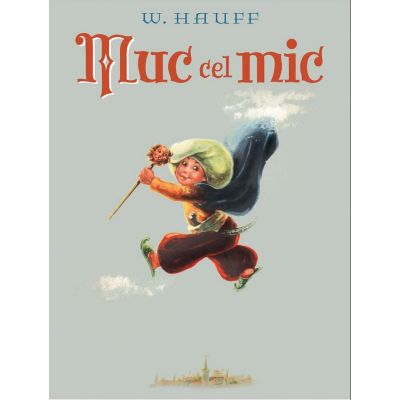 Muc cel mic - Wilhelm Hauff. Ilustratii de Marcela Cordescu