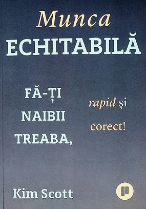 Munca echitabila. Fa-ti naibii treaba, rapid si corect! - Kim Scott