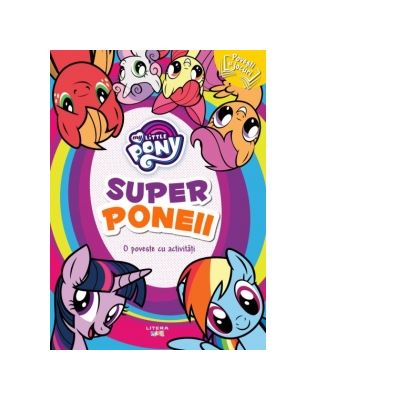 My little pony. Superponeii. O poveste cu activitati - Mihaela Banu