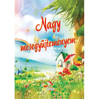 Nagy mesegyujtemenyem. Albumul cu povesti