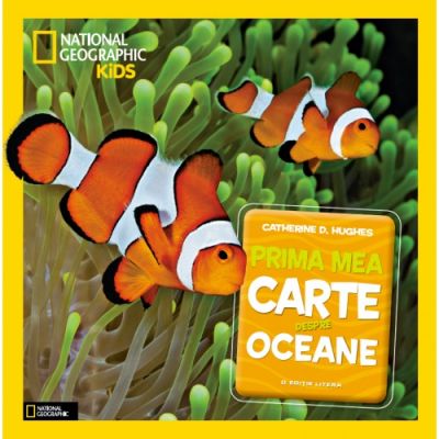 National Geographic Kids. Prima mea carte despre oceane - Catherine D. Hughes