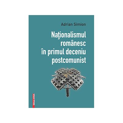 Nationalismul romanesc in primul deceniu postcomunist - Adrian Simion