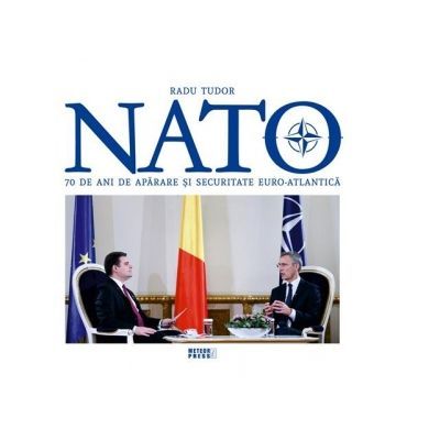 NATO. 70 de ani de aparare si securitate euro-atlantica - Radu Tudor