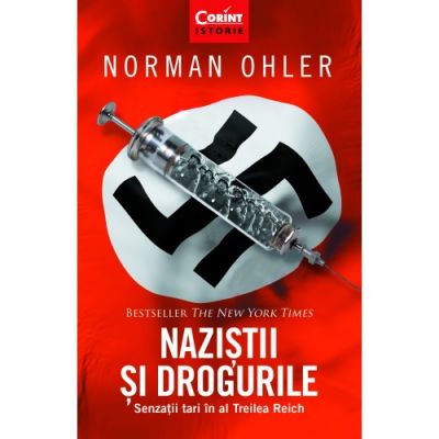 Nazistii si drogurile. Senzatii tari in al Treilea Reich - Normal Ohler