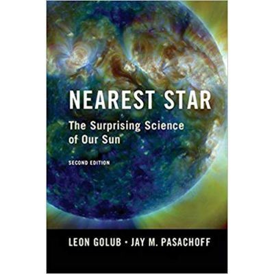 Nearest Star: The Surprising Science of our Sun - Leon Golub, Jay M. Pasachoff