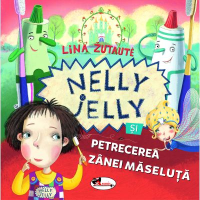 Nelly Jelly si petrecerea zanei masalute - Lina Zutaute