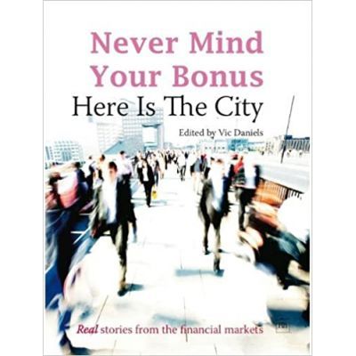 Never Mind Your Bonus. Here Is The City - Vic Daniels