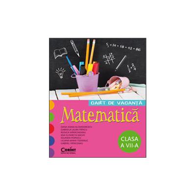 Caiet de vacanta. Matematica clasa a VII-a - L. M. Toderiuc, G. Vrinceanu