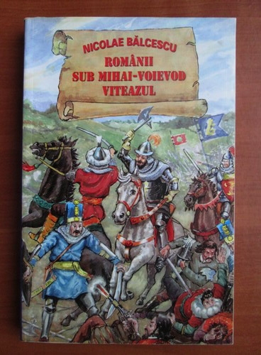 Romanii sub Mihai - Voievod Viteazul - Nicolae Balcescu