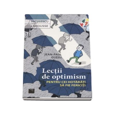 Lectii de optimism pentru cei hotarati sa fie fericiti - Jean-Paul Guedj