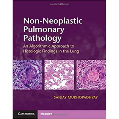 Non-Neoplastic Pulmonary Pathology with Online Resource: An Algorithmic Approach to Histologic Findings in the Lung - Sanjay Mukhopadhyay