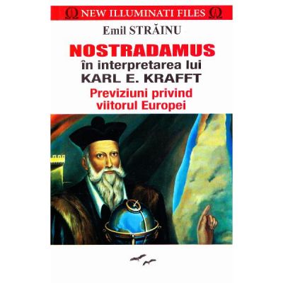 Nostradamus in interpretarea lui Karl E. Krafft - Emil Strainu