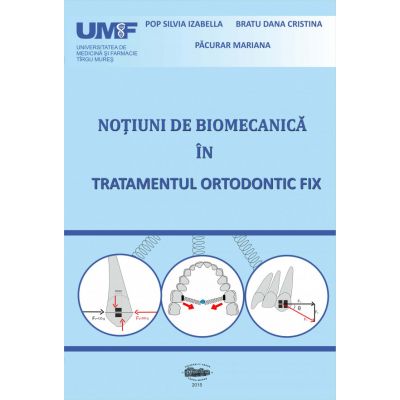 Notiuni de biomecanica in tratamentul ortodontic fix - Mariana Pacurar