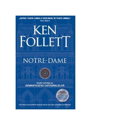 Notre-Dame. Scurt istoric al semnificatiei catedralelor - Ken Follett