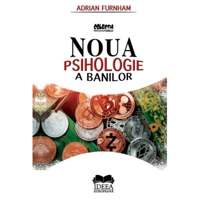 Noua psihologie a banilor - Adrian Furnham